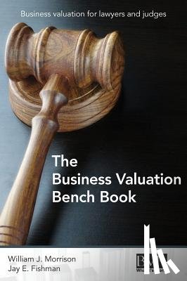 Morrison, William J, Fishman, Jay E - The Business Valuation Bench Book