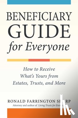 Sharp, Ronald Farrington - Beneficiary Guide for Everyone: How to Receive What's Yours from Estates, Trusts, and More