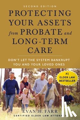 Farr, Evan H. - Protecting Your Assets from Probate and Long-Term Care (Second Edition): Don't Let the System Bankrupt You and Your Loved Ones