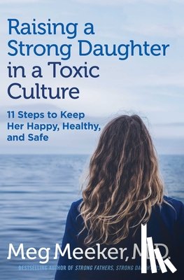 Meeker, Meg - Raising a Strong Daughter in a Toxic Culture