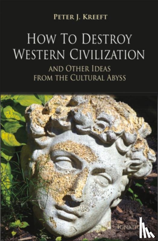 Kreeft, Peter - How to Destroy Western Civilization and Other Ideas from the Cultural Abyss