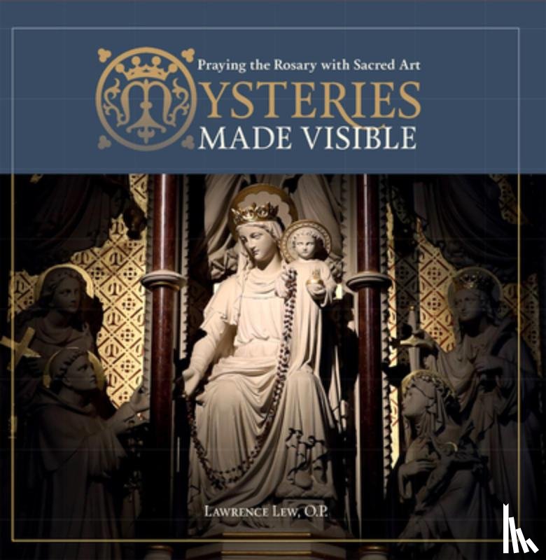 Lew, Lawrence - Mysteries Made Visible: Praying the Rosary with Sacred Art
