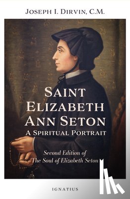 Dirvin, Joseph I. - Saint Elizabeth Ann Seton: A Spiritual Portrait: Second Edition of the Soul of Elizabeth Seton