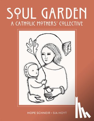 Schneir, Hope - Soul Garden: A Catholic Mother's Collective