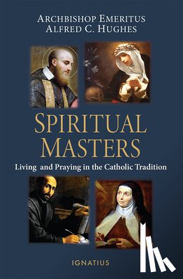 Hughes, Alfred - Spiritual Masters: Living and Praying in the Catholic Tradition