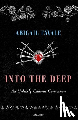 Favale, Abigail - Into the Deep: An Unlikely Catholic Conversion