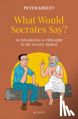 Kreeft, Peter - What Would Socrates Say?: An Introduction to Philosophy by the Socratic Method