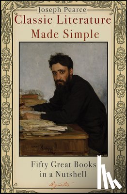 Pearce, Joseph - Classic Literature Made Simple: Fifty Great Books in a Nutshell