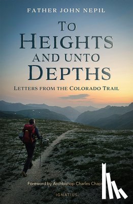 Nepil, John - To Heights and Unto Depths: Letters from the Colorado Trail