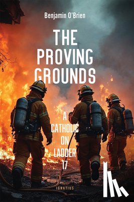 O'Brien, Benjamin - The Proving Grounds: A Catholic on Ladder 17