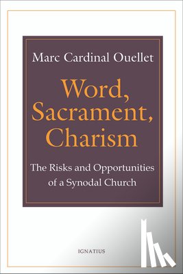 Ouellet, Marc - Word, Sacrament, Charism: The Risks and Opportunities of a Synodal Church