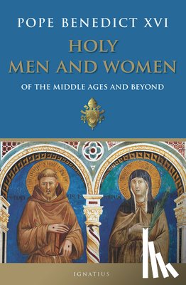 Benedict XVI, Pope - Holy Men and Women: Of the Middle Ages and Beyond