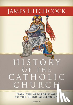 Hitchcock, James - History of the Catholic Church: From the Apostolic Age to the Third Millennium