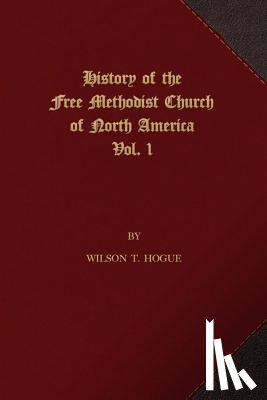 Hogue, Wilson T. - History of the Free Methodist Church of North America: Volume 1