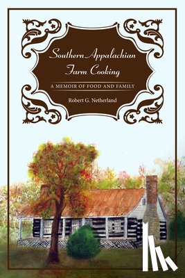 Netherland, Robert G. - Southern Appalachian Farm Cooking