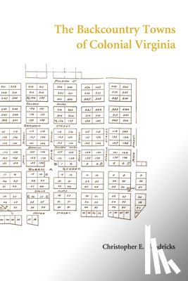 Hendricks, Christopher E. - The Backcountry Towns of Colonial Virginia