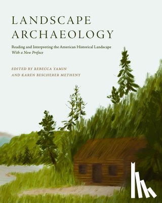 Yamin, Rebecca - Landscape Archaeology: Reading and Interpreting the American Historical Landscape