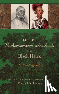 Lofaro, Michael A. - Life of Ma-ka-tai-me-she-kia-kiak, or Black Hawk