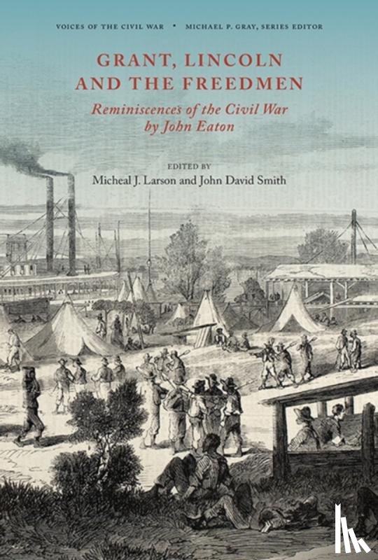 Smith, John David, Larson, Micheal J. - Grant, Lincoln and the Freedmen