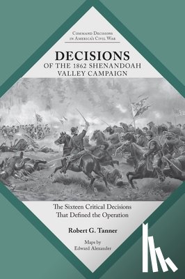 Tanner, Robert - Decisions of the 1862 Shenandoah Valley Campaign