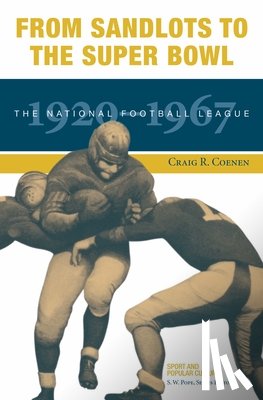 Coenen, Craig R. - From Sandlots to the Super Bowl: The National Football League, 1920-1967