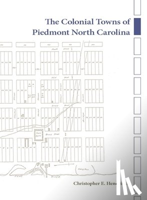 Hendricks, Christopher E. - The Colonial Towns of Piedmont North Carolina