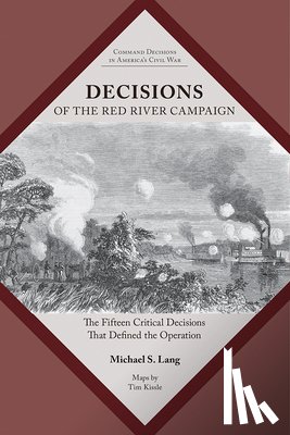 Lang, Michael S. - Decisions of the Red River Campaign: The Fifteen Critical Decisions That Defined the Operation