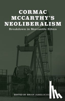 Schill, Brian - Cormac McCarthy's Neoliberalism: A Breakdown in Mercantile Ethics