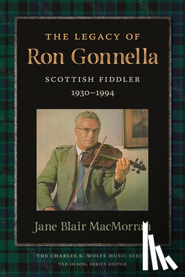 Macmorran, Jane - The Legacy of Ron Gonnella: Scottish Fiddler, 1930-1994