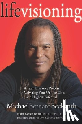 Beckwith, Michael - Life Visioning: A Transformative Process for Activating Your Unique Gifts and Highest Potential