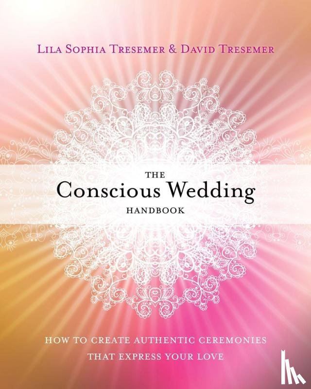 Lila Sophia Tresemer, David Tresemer - The Conscious Wedding Handbook