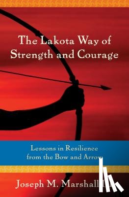 Marshall III, Joseph - LAKOTA WAY OF STRENGTH & COURA