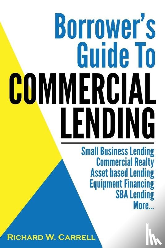 Carrell, Richard W. - Borrower's Guide to Commercial Lending