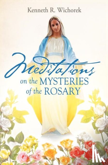 Wichorek, Kenneth R - MEDITATIONS on the MYSTERIES of the ROSARY