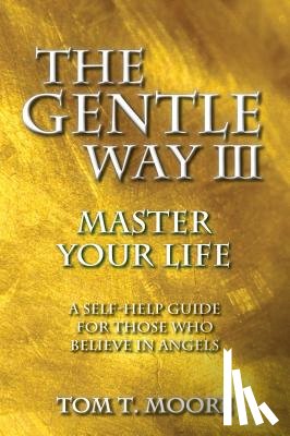 Moore, Tom T. - The Gentle Way III: Master Your Life