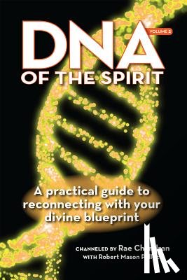 Chandran, Rae - DNA of the Spirit, Volume 2: A Practical Guide to Reconnecting with Your Divine Blueprint