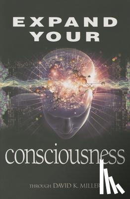 Miller, David K. - EXPAND YOUR CONSCIOUSNESS