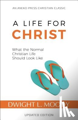 Moody, Dwight L. - A Life for Christ: What the Normal Christian Life Should Look Like