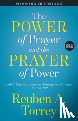 Torrey, Reuben a - The Power of Prayer and the Prayer of Power