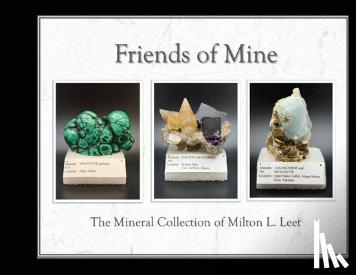 Leet, Milton - Friends of Mine: the Mineral Collection of Milton L. Leet