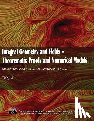 Yang, Ke - Integral Geometry and Fields: Theorematic Proofs and Numerical Models