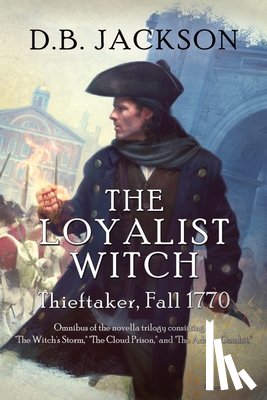 Jackson, D. B. - The Loyalist Witch: Thieftaker, Fall 1770