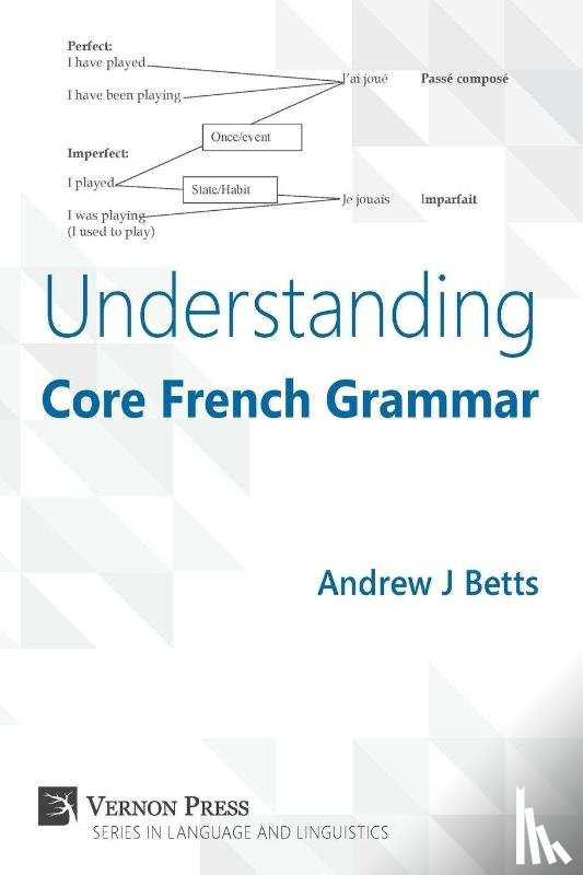 Betts, Andrew J. - Understanding Core French Grammar