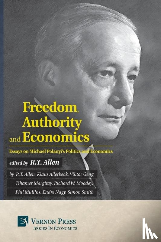 Allerbeck, Klaus, Geng, Viktor - Freedom, Authority and Economics: Essays on Michael Polanyi's Politics and Economics