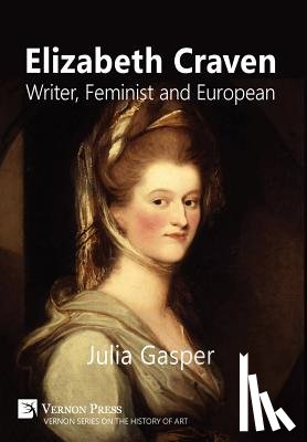 Gasper, Julia - Elizabeth Craven: Writer, Feminist and European