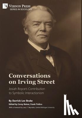 Brake, Darrick Lee - Conversations on Irving Street: Josiah Royce's Contribution to Symbolic Interactionism
