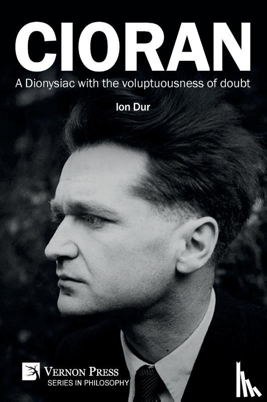 Dur, Ion - Cioran - A Dionysiac with the voluptuousness of doubt
