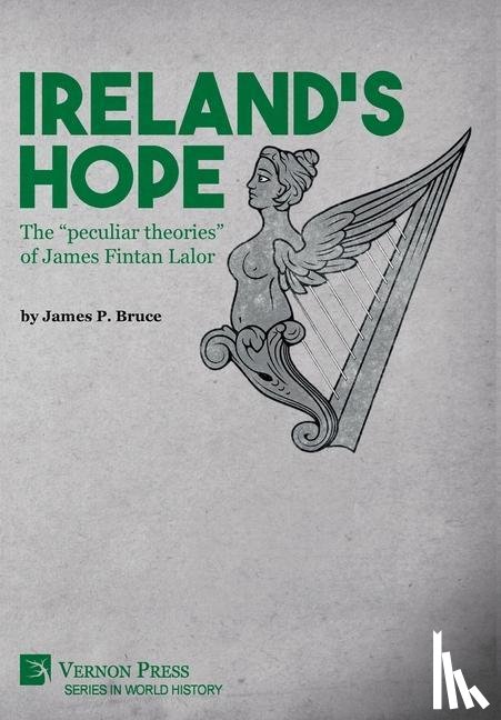 Bruce, James P. - Ireland's Hope: The “peculiar theories” of James Fintan Lalor