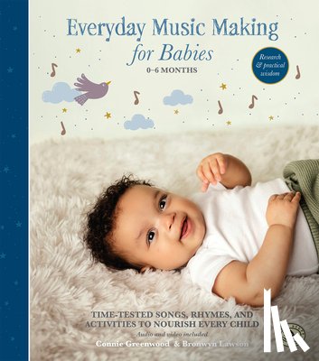Greenwood, Connie - Everyday Music Making for Babies (0-6 Months): Time-Tested Songs, Rhymes, and Activities to Nourish Every Child