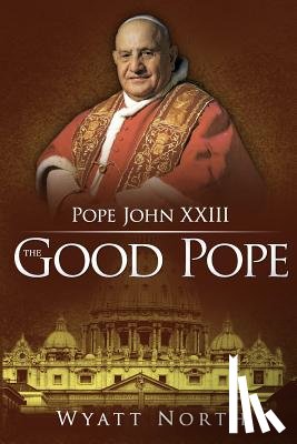 North, Wyatt - Pope John XXIII: The Good Pope